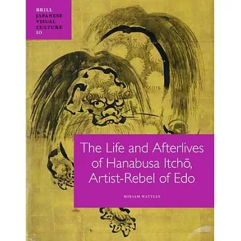 The Life and Afterlives of Hanabusa Itcho: Artist-rebel of Edo