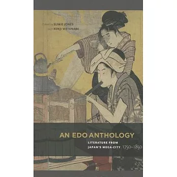 An EDO Anthology: Literature from Japan S Mega-City, 1750-1850