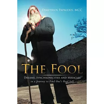 The Fool: Dreams, Synchronicities and Miracles in a Journey to Find One’s Real Self