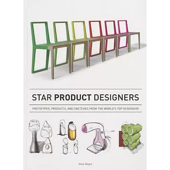 Star Product Designers: Prototypes, Products, and Sketches from the World’s Top Designers