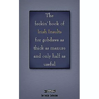 The Feckin’ Book of Irish Insults: For Gobdaws As Thick As Manure and Only Half As Useful
