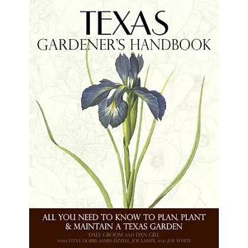 Texas Gardener’s Handbook: All You Need to Know to Plan, Plant & Maintain a Texas Garden