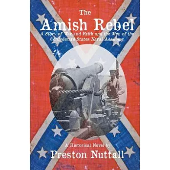 The Amish Rebel: A Story of War and Faith and the Men of the Confederate States Naval Academy