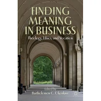Finding Meaning in Business: Theology, Ethics, and Vocation