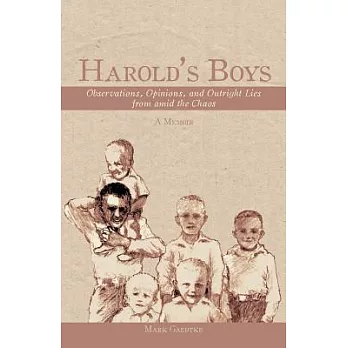 Harold’s Boys: Observations, Opinions, and Outright Lies from Amid the Chaos