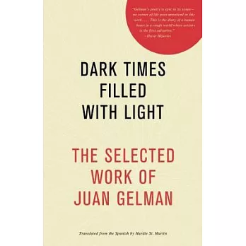 Dark Times Filled With Light: The Selected Work of Juan Gelman