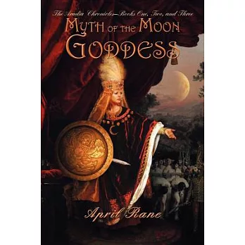 Myth of the Moon Goddess: The Aradia Chronicles-Books One, Two, and Three