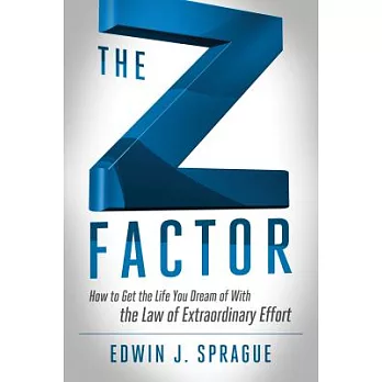 The Z Factor: How to Get the Life You Dream of With the Law of Extraordinary Effort