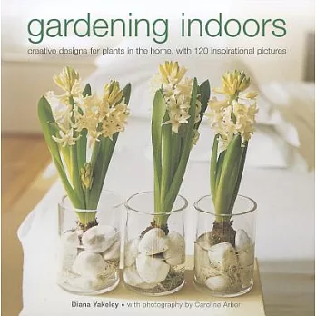 Gardening Indoors: creative designs for plants in the home, with 120 inspirational pictures