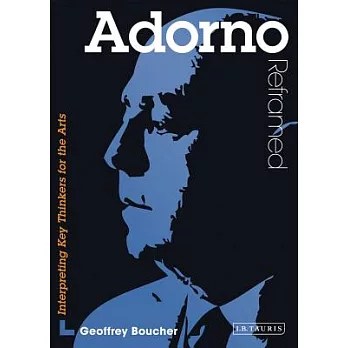 Adorno Reframed: Interpreting Key Thinkers for the Arts
