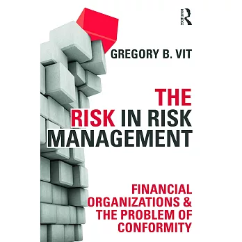 The Risk in Risk Management: Financial Organizations & the Problem of Conformity