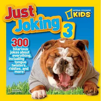 Just joking 3 : 300 hilarious jokes about everything, including tongue twisters, riddles, and more! /