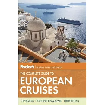 Fodor’s Travel Intelligence the Complete Guide to European Cruises