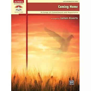 Coming Home: 10 Songs of Commitment and Repentance: Late Intermediate Piano