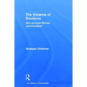The Violence of Emotions: Bion and Post-Bionian Psychoanalysis