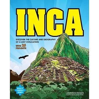 Inca  : discover the culture and geography of a lost civilization