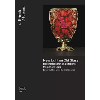 New Light on Old Glass: Recent Research on Byzantine Mosaics and Glass