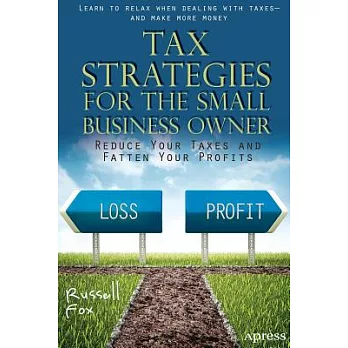 Tax Strategies for the Small Business Owner: Reduce Your Taxes and Fatten Your Profits