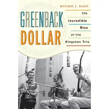 Greenback Dollar: The Incredible Rise of the Kingston Trio