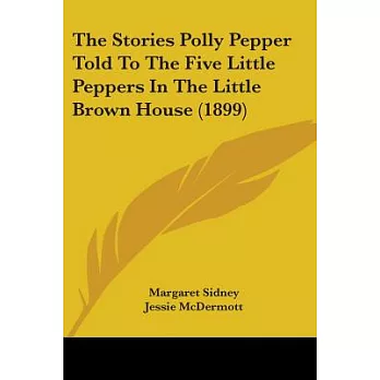The Stories Polly Pepper Told To The Five Little Peppers In The Little Brown House