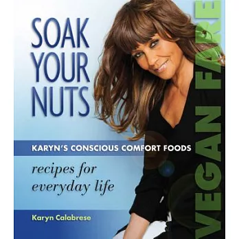 Soak Your Nuts: Vegan Fare/Raw Recipes: Karyn’s Conscious Comfort Foods