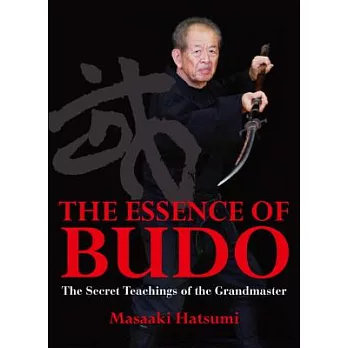 The Essence of Budo: The Secret Teachings of the Grandmaster