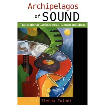 Archipelagos of Sound: Transnational Caribbeanities, Women and Music