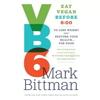 VB6: Eat Vegan Before 6: 00 to Lose Weight and Restore Your Health... for Good