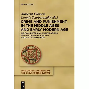 Crime and Punishment in the Middle Ages and Early Modern Age: Mental-Historical Investigations of Basic Human Problems and Social Responses