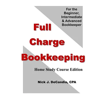 Full Charge Bookkeeping, HOME STUDY COURSE EDITION: For the Beginner, Intermediate & Advanced Bookkeeper