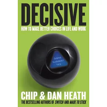 Decisive: How to Make Better Choices in Life and Work