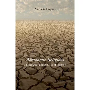 Abrahamic Religions: On the Uses and Abuses of History