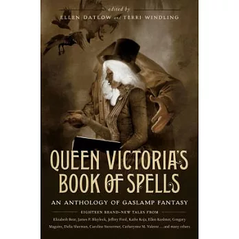 Queen Victoria’s Book of Spells: An Anthology of Gaslamp Fantasy