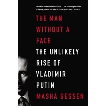 The Man Without a Face: The Unlikely Rise of Vladimir Putin