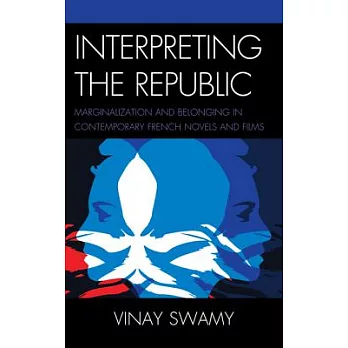 Interpreting the Republic: Marginalization and Belonging in Contemporary French Novels and Films