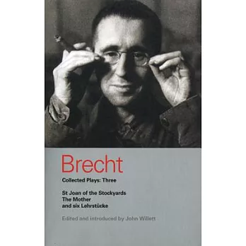 Brecht Collected Plays: 3: Lindbergh’s Flight; The Baden-Baden Lesson on Consent; He Said Yes/He Said No; The Decision; The Mother; The Exception