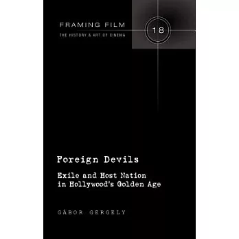 Foreign Devils: Exile and Host Nation in Hollywood S Golden Age