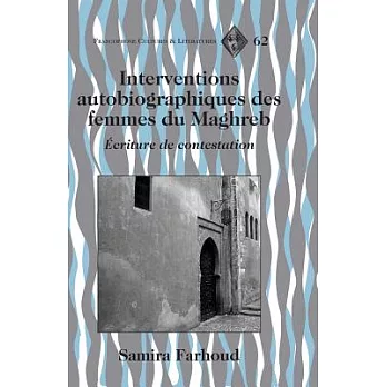 Interventions Autobiographiques Des Femmes Du Maghreb: +criture De Contestation