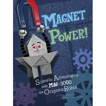 Magnet Power!: Science Adventures with MAG-3000 the Origami Robot