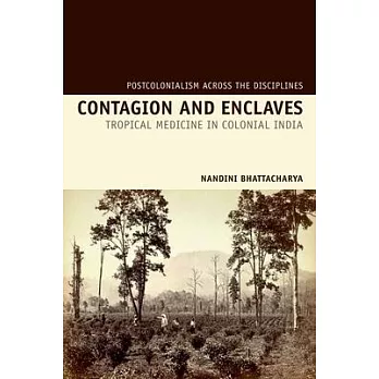 Contagion and enclaves : tropical medicine in colonial India /