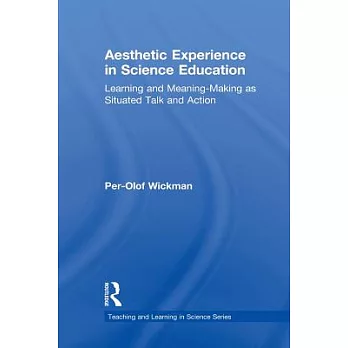 Aesthetic Experience in Science Education: Learning and Meaning-Making as Situated Talk and Action