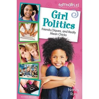 Girl Politics, Updated Edition: Friends, Cliques, and Really Mean Chicks