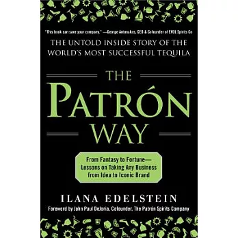 The Patron Way: From Fantasy to Fortune - Lessons on Taking Any Business from Idea to Iconic Brand: The Untold Inside Story of t