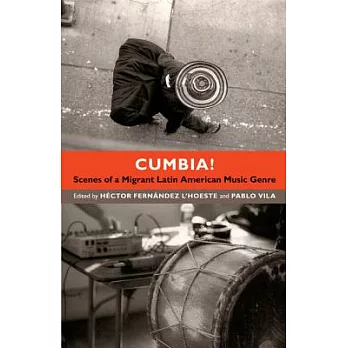 Cumbia!: Scenes of a Migrant Latin American Music Genre
