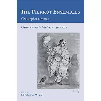 The Pierrot Ensembles: Chronicle and Catalogue, 1912-2012