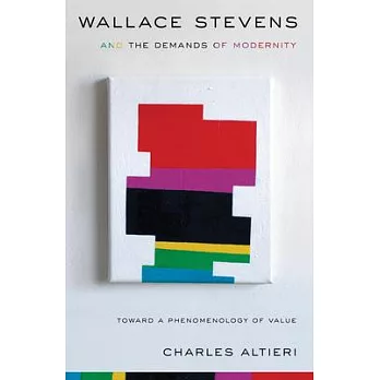Wallace Stevens and the Demands of Modernity: Toward a Phenomenology of Value
