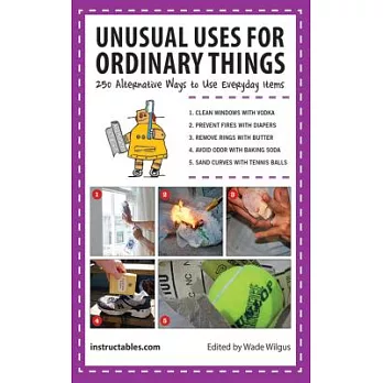 Unusual Uses for Ordinary Things: 250 Alternative Ways to Use Everyday Items