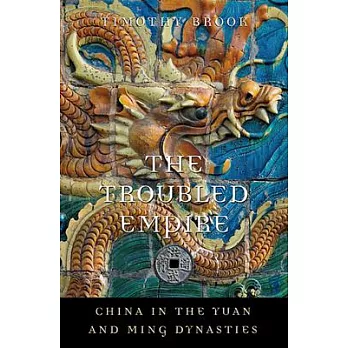 The troubled empire : China in the Yuan and Ming dynasties /