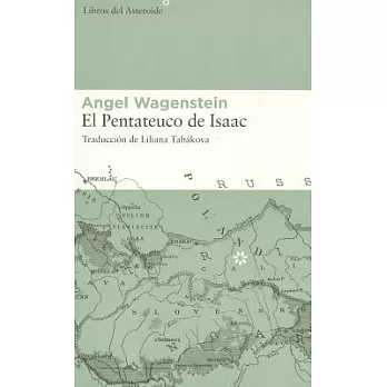El Pentateuco de Isaac / The Pentateuch of Isaac: Sobre la vida de Isaac Jacob Blumenfeld durante dos guerras, en tres campos de