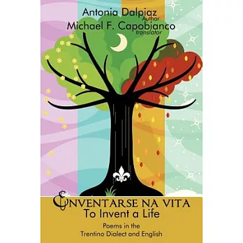 Enventarse Na Vita/To Invent a Life: Poems in the Trentino Dialect and English